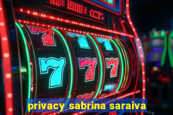 privacy sabrina saraiva